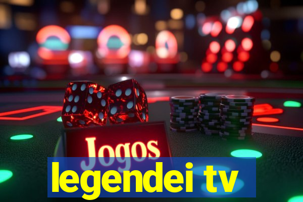 legendei tv